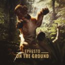 Ephesto - On The Ground