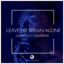 Gianluca Calabrese - Leave My Brean Alone (Original Mix)