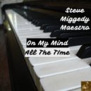 Steve Miggedy Maestro - On My Mind All TheTime