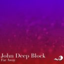 John Deep Block - Far Away
