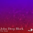 John Deep Block - Far Away (Original mix)