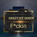 CRAZY ICE QUEEN - F*ckin