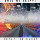 CRAZY ICE QUEEN - Lose My Breath