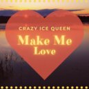 CRAZY ICE QUEEN - Make Me Love