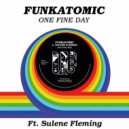 Funkatomic feat. Sulene Fleming - One Fine Day