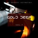 Dj Andrey Astratov - Gold Deep vol.7