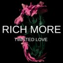 RICH MORE - Twisted Love