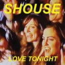 SHOUSE - Love Tonight