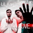 LiL Korj & Super Fan - BAD LOVE