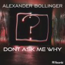 Alexander Bollinger - Dont ask me why