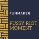 Funmaker - Pussy Riot Moment