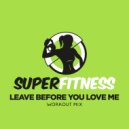 SuperFitness - Leave Before You Love Me