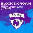 Block & Crown - Makes Me Feel Good