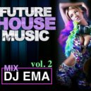 DJ EMA - FUTURE HOUSE MUSIC (vol. 2)