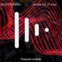 Scorch Felix - Whole Lot of Love