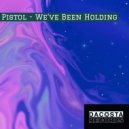 Pistol feat. Alex King - We've Been Holding