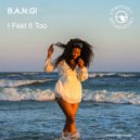 B.A.N.G! - I Feel It Too