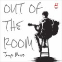 Out of the room - Tempo nuovo