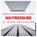 Drebae & Bodybangers & Lotus Ft. Megan Thee Stallion - No Pressure