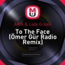 ARIA & Lady Ocean - To The Face (Ömer Gür Radio Remix)