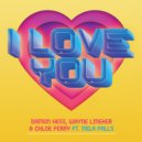 Damon Hess, Wayne Lineker & Chloe Ferry Ft. Mila Falls - I Love You