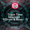 Club Killer - Trash Time Sessions - 1(Drum & Bass - 1) [N-Music]