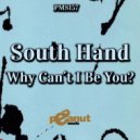 South Hand - Why Can´t I Be You? ()