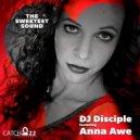 DJ Disciple feat. Anna Awe - The Sweetest Sound