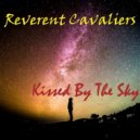 Reverent Cavaliers - Kissed By The Sky