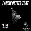 Tim August - I Knew Better That