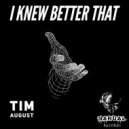 Tim August - I Knew Better That (Original Mix)