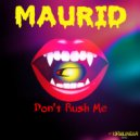 Maurid - Don't Rush Me