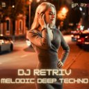 DJ Retriv - Melodic Deep Techno ep. 37