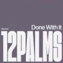 12 Palms - Done With It