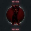 Fetish - The Pit