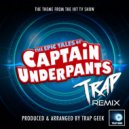 Trap Geek - The Epic Tales Of Captain Underpants Main Theme (From "The Epic Tales Of Captain Underpants")