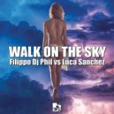 Filippo Dj Phil & Luca Sanchez - Walk On The Sky (Original Mix)
