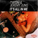 Twism & Jeremy Juno - It's All In Me