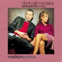 Madison Avenue - Dont\' Call Me Baby (Antony Fennel Bootleg)