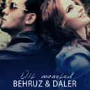 Behruz & Daler - Dil menolad (feat. Daler)