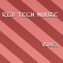 Red Tech Houze - Vibes