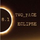 TWO_FACE - ECLIPSE