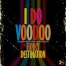 Funky Destination - I Do Voodoo