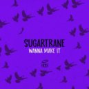Sugartrane - Wanna Make It