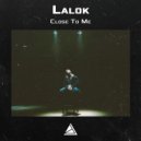 Lalok - Close To Me (Original Mix)