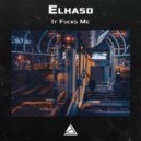 Elhaso - It Fucks Me (Original Mix)