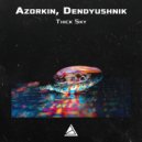Azorkin & Dendyushnik - Thick Sky (Original Mix)