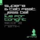 Super8 & Tab Ft. Jess Ball - Live For Tonight