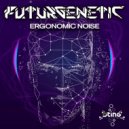 Futurgenetic - Ergonomic Noise
