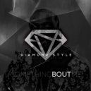 Diamond Style - Something Bout Me